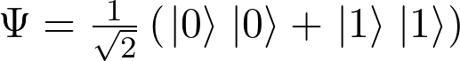 \Psi=\frac{1}{\sqrt2}\left(\left.|0\right\rangle\left.|0\right\rangle+\left.|1\right\rangle\left.|1\right\rangle\right)