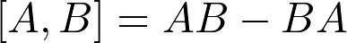 \left[A,B\right]=AB-BA