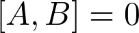 \left[A,B\right]=0