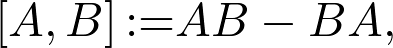 \left[A,B\right]{:=}AB-BA,