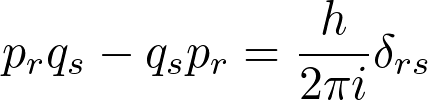 \[ p_rq_s-q_sp_r=\frac{h}{2\pi i}\delta_{rs}\]